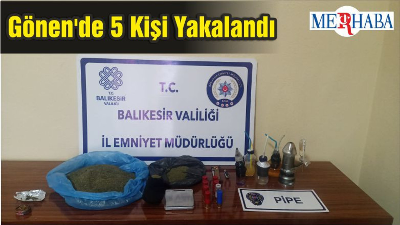 Gönen'de 5 Kişi Yakalandı