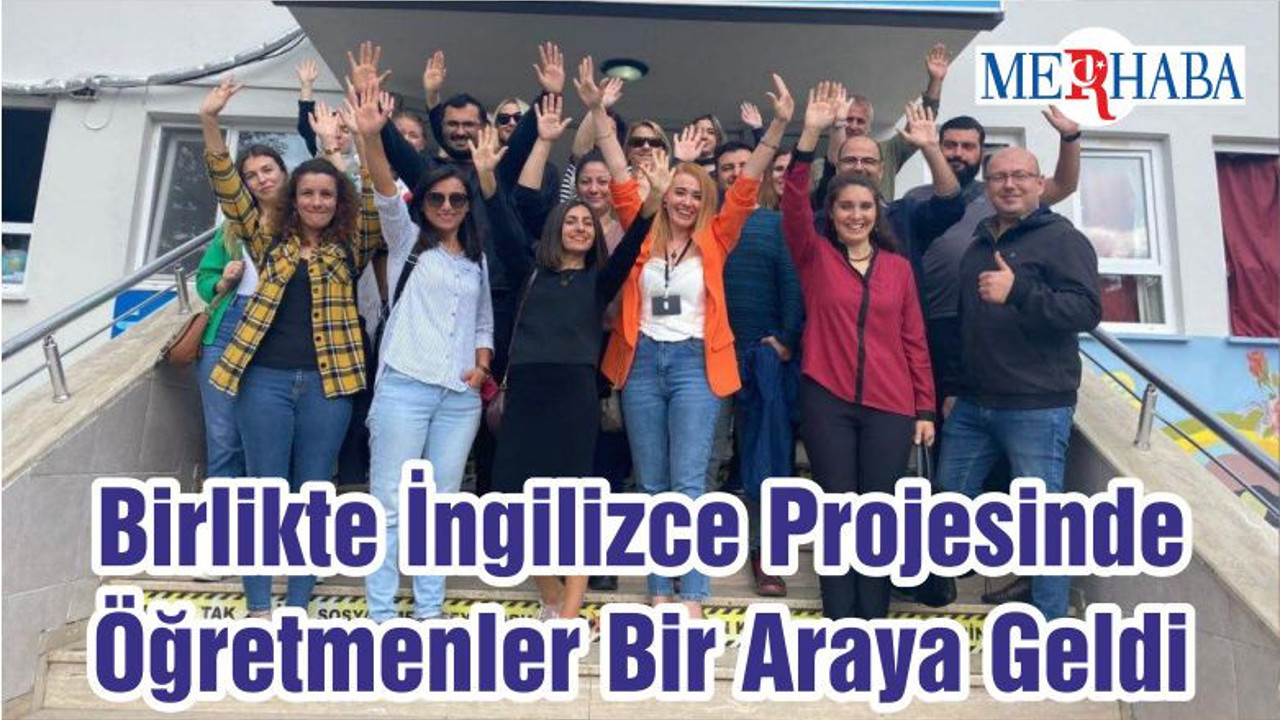 Birlikte İngilizce Projesinde Öğretmenler Bir Araya Geldi
