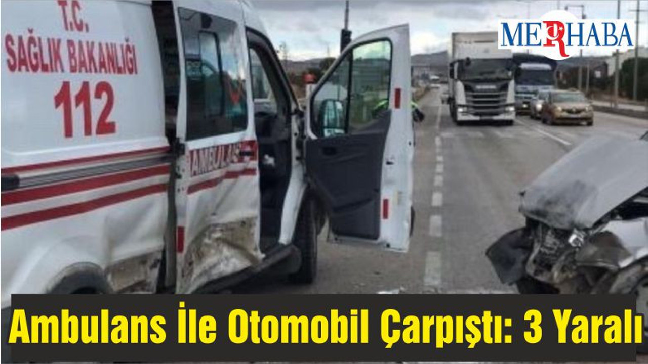 Ambulans İle Otomobil Çarpıştı: 3 Yaralı
