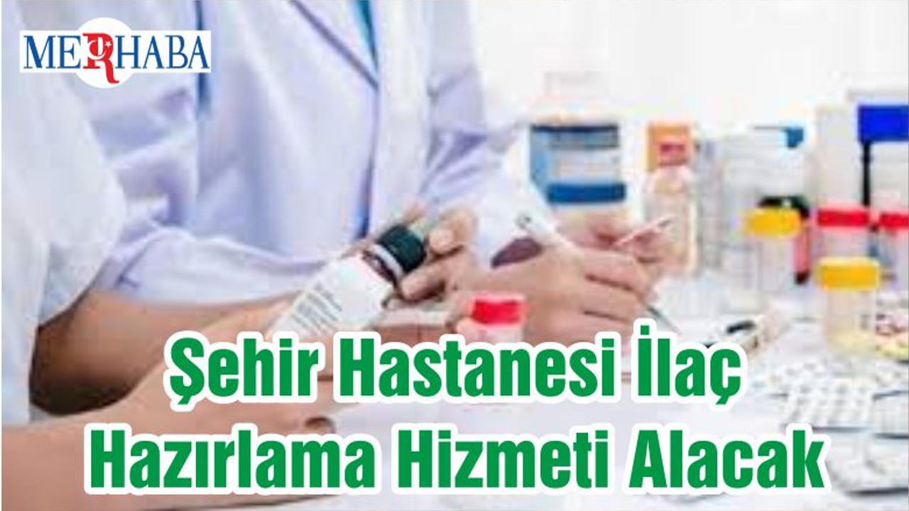 Şehir Hastanesi İlaç Hazırlama Hizmeti Alacak