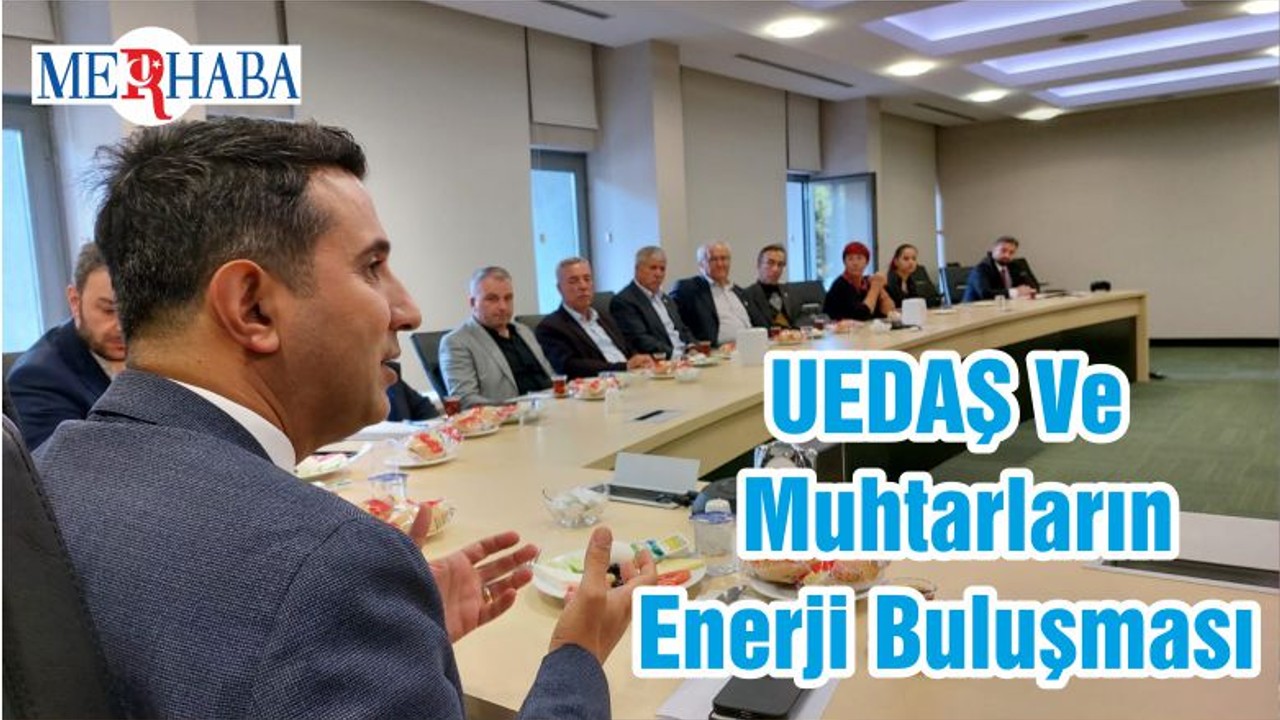 UEDAŞ Ve Muhtarların Enerji Buluşması