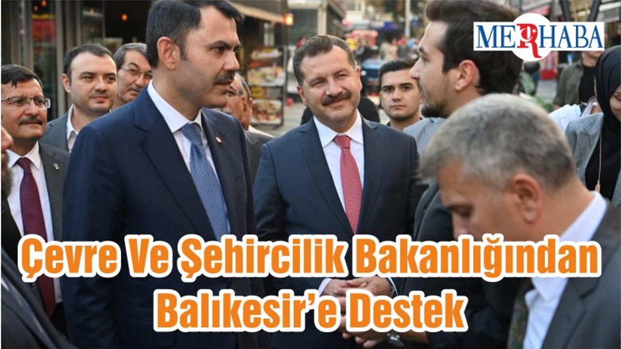 Çevre Ve Şehircilik Bakanlığından Balıkesir’e Destek