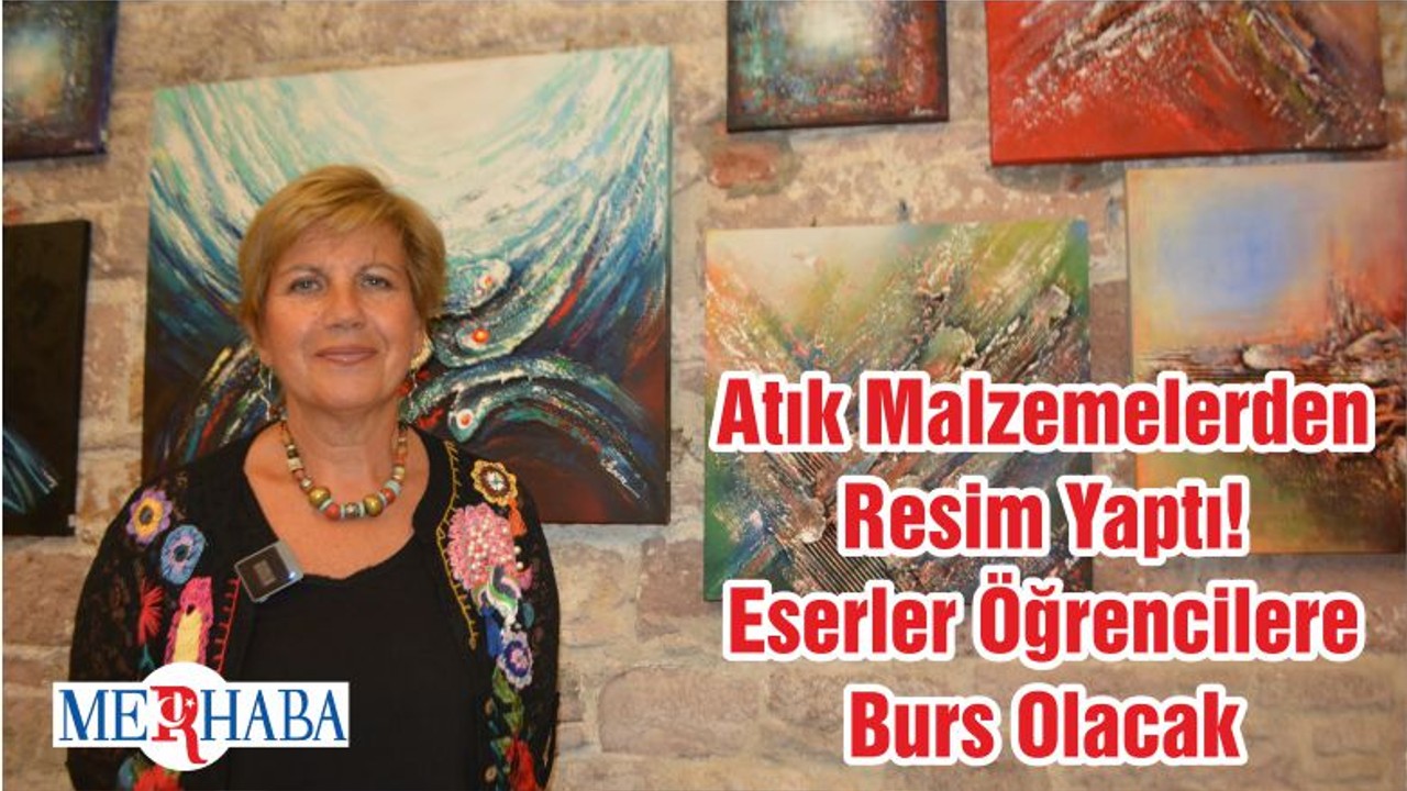 Atık Malzemelerden Resim Yaptı! Eserler Öğrencilere Burs Olacak