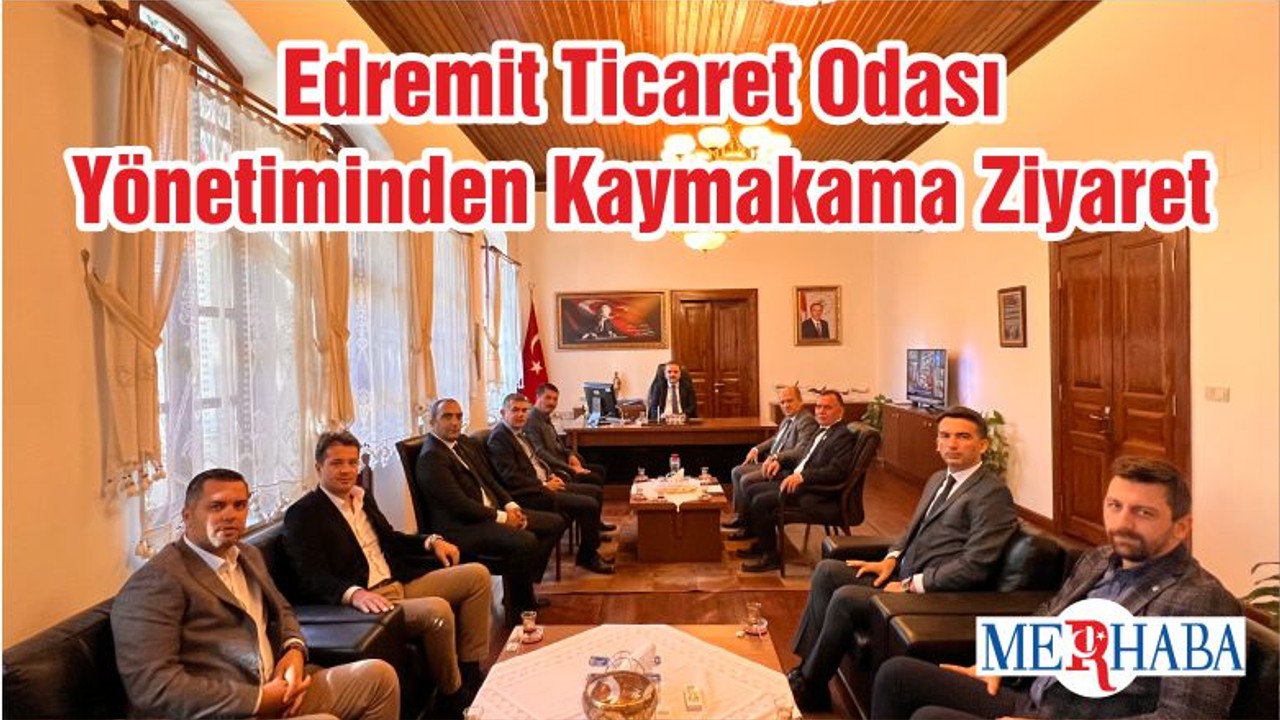 Edremit Ticaret Odası Yönetiminden Kaymakama Ziyaret