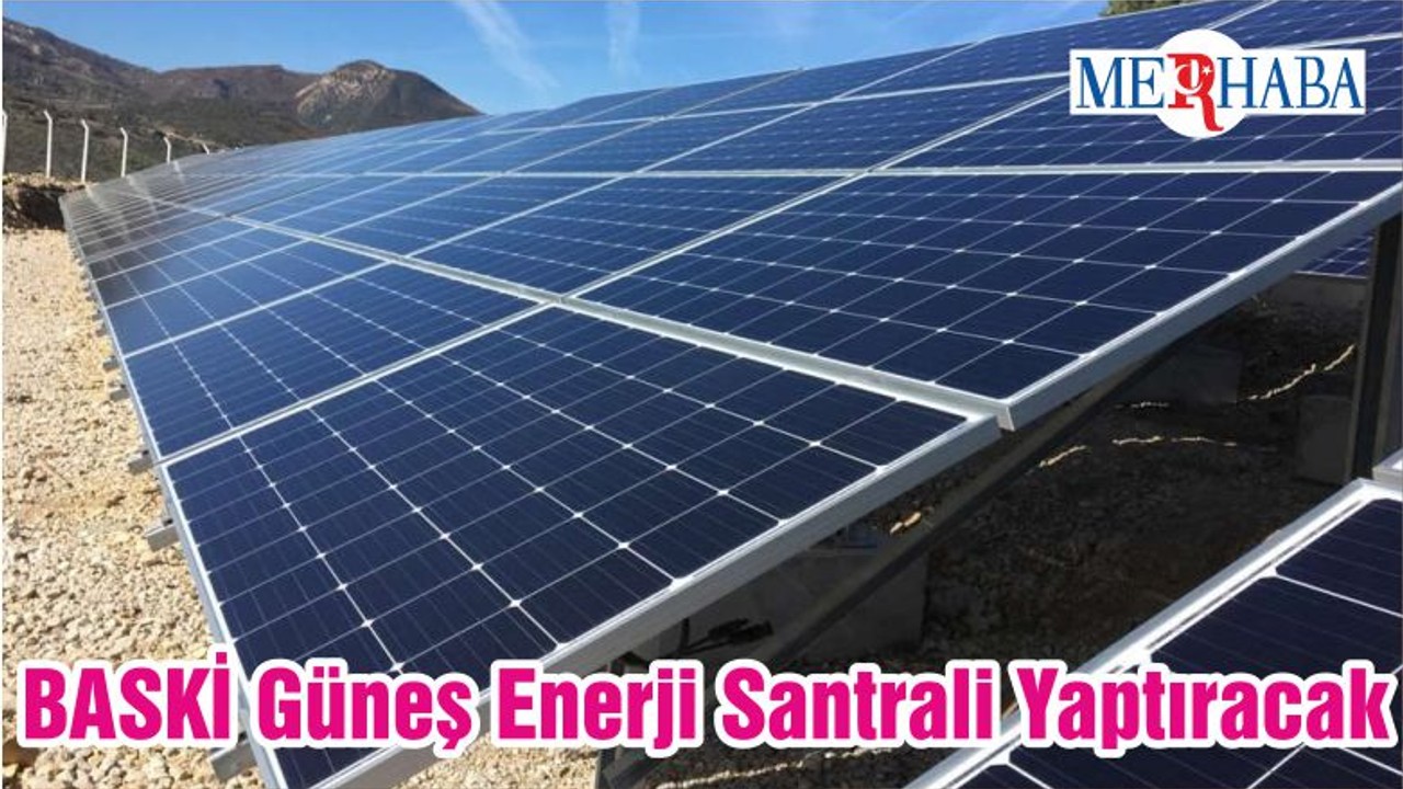 BASKİ Güneş Enerji Santrali Yaptıracak