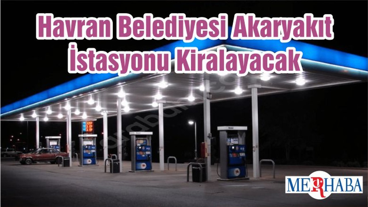 Havran Belediyesi Akaryakıt İstasyonu Kiralayacak