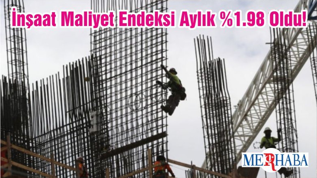 İnşaat Maliyet Endeksi Aylık %1.98 Oldu!