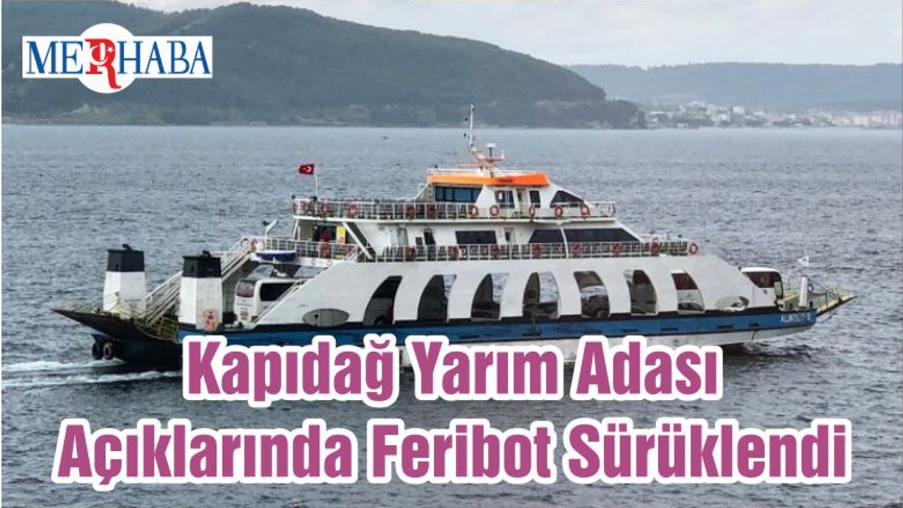 Kapıdağ Yarım Adası Açıklarında Feribot Sürüklendi