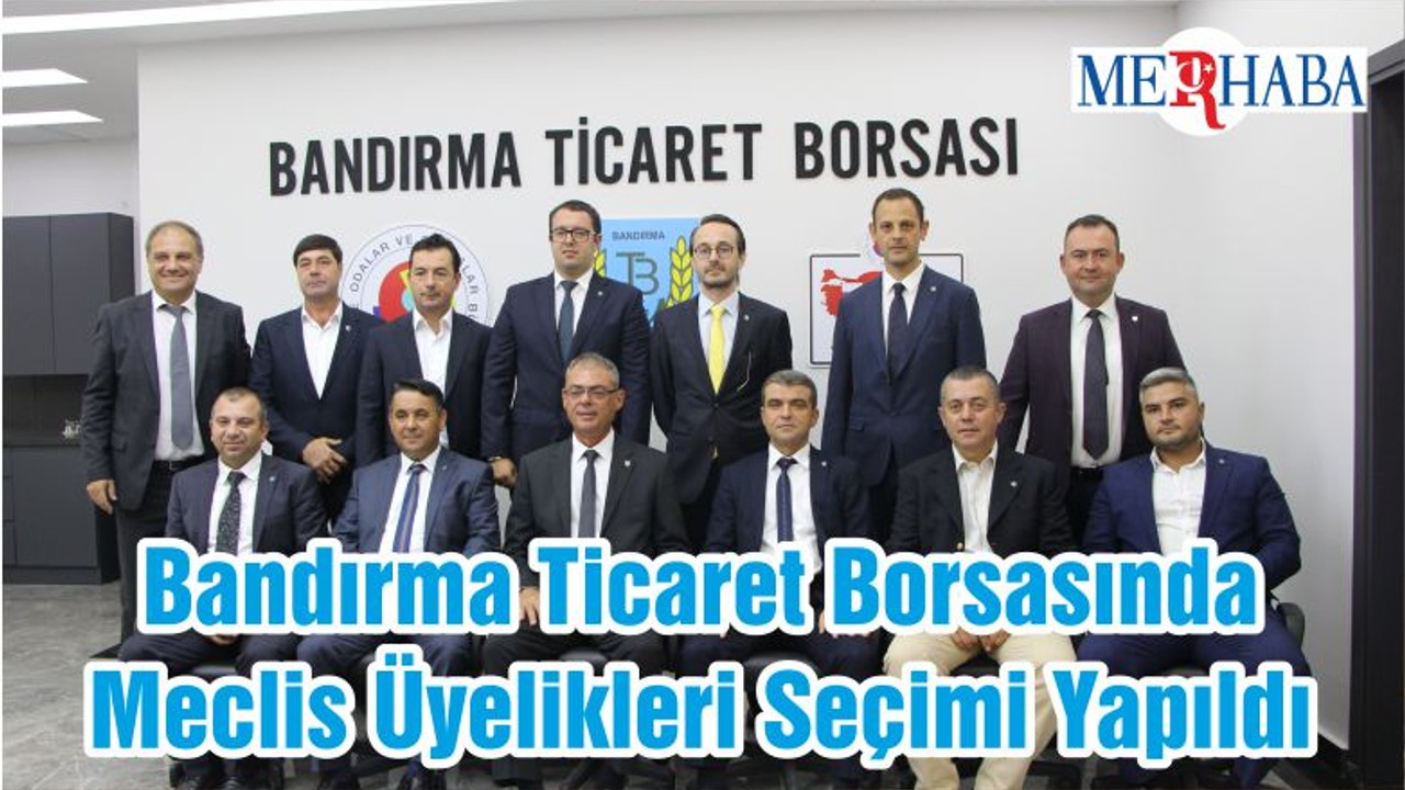 Bandırma Ticaret Borsasında Meclis Üyelikleri Seçimi Yapıldı