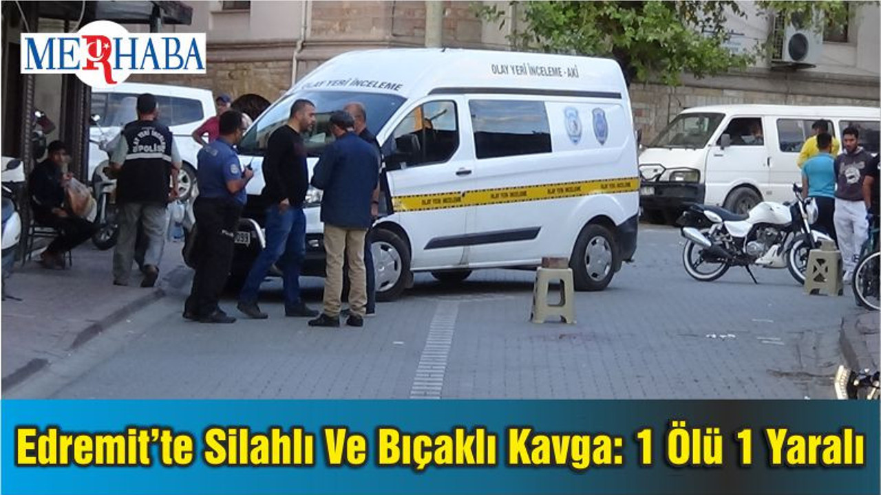 Edremit’te Silahlı Ve Bıçaklı Kavga: 1 Ölü 1 Yaralı