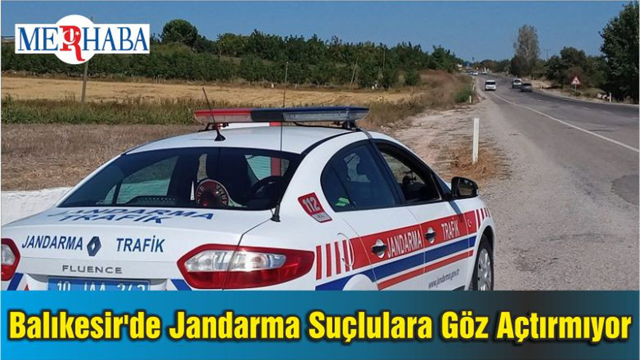 Balıkesir'de Jandarma Suçlulara Göz Açtırmıyor