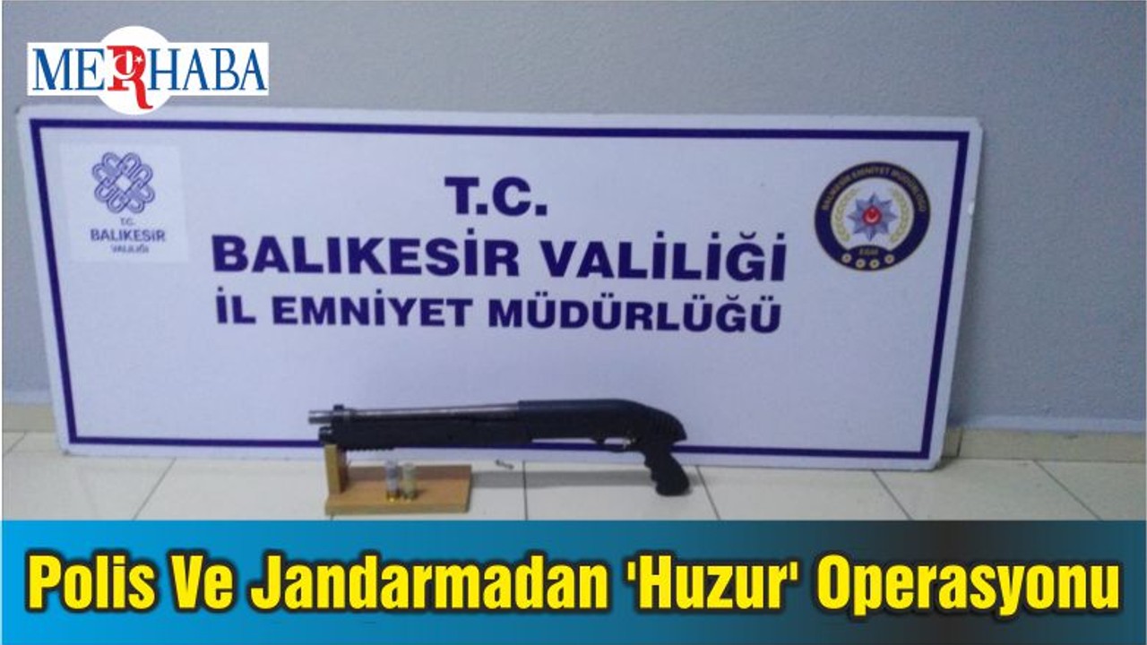 Balıkesir'de Polis Ve Jandarmadan 'Huzur' Operasyonu
