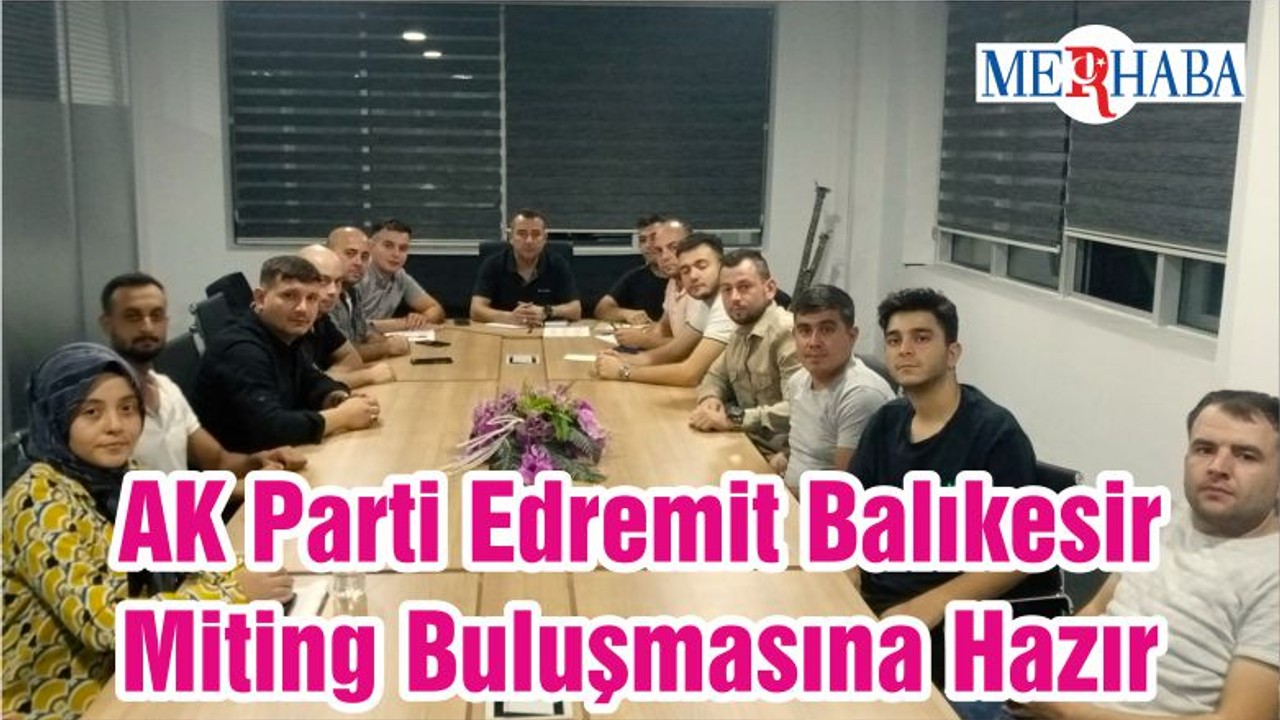 AK Parti Edremit Balıkesir Miting Buluşmasına Hazır
