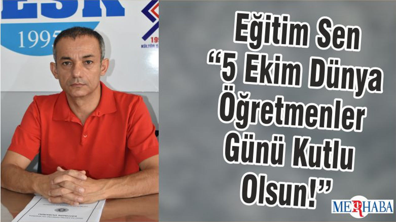 Eğitim Sen “5 Ekim Dünya Öğretmenler Günü Kutlu Olsun!”
