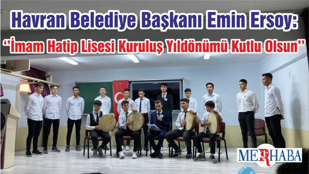 Havran Belediye Başkanı Emin Ersoy : ‘’İmam Hatip Lisesi Kuruluş Yıldönümü Kutlu Olsun’’