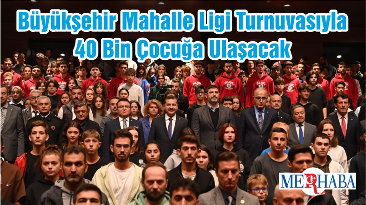 Büyükşehir Mahalle Ligi Turnuvasıyla 40 Bin Çocuğa Ulaşacak