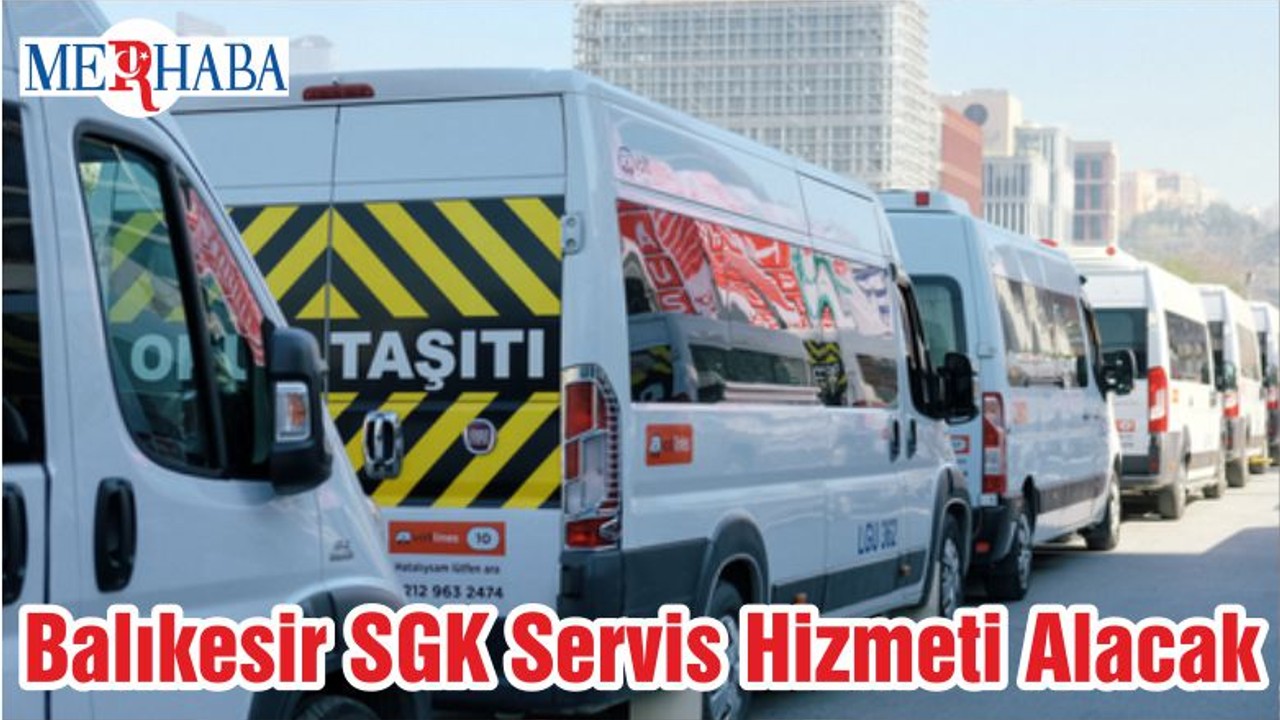Balıkesir SGK Servis Hizmeti Alacak
