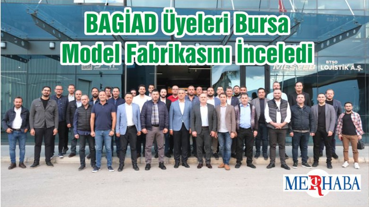BAGİAD Üyeleri Bursa Model Fabrikasını İnceledi