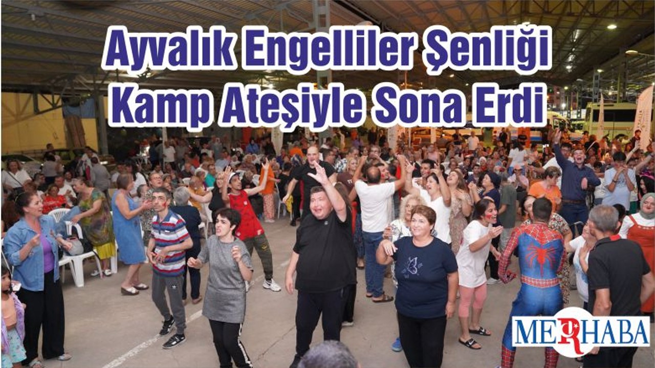 Ayvalık Engelliler Şenliği Kamp Ateşiyle Sona Erdi