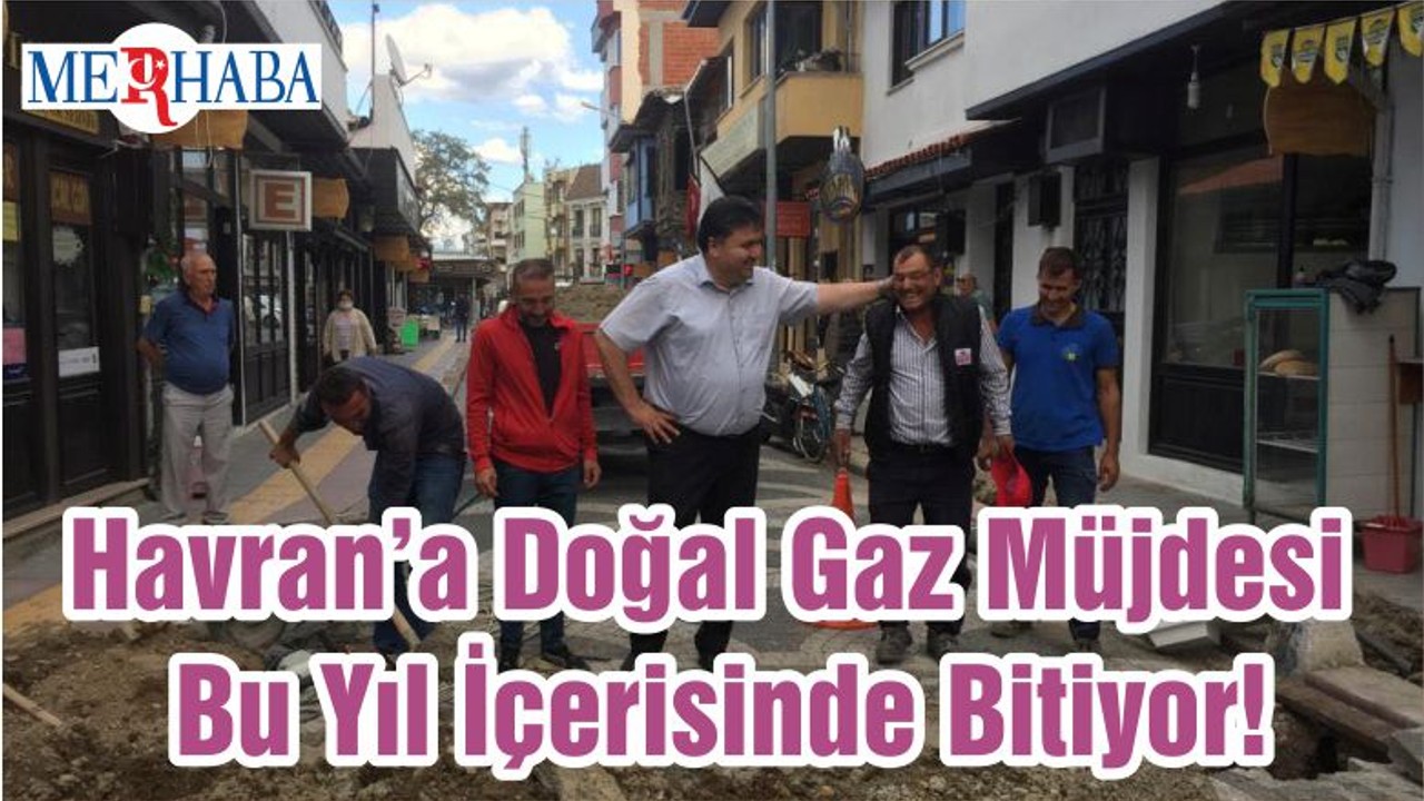Havran’a Doğal Gaz Müjdesi Bu Yıl İçerisinde Bitiyor!