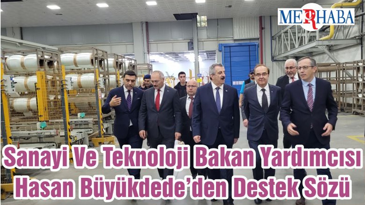 Sanayi Ve Teknoloji Bakan Yardımcısı Hasan Büyükdede’den Destek Sözü