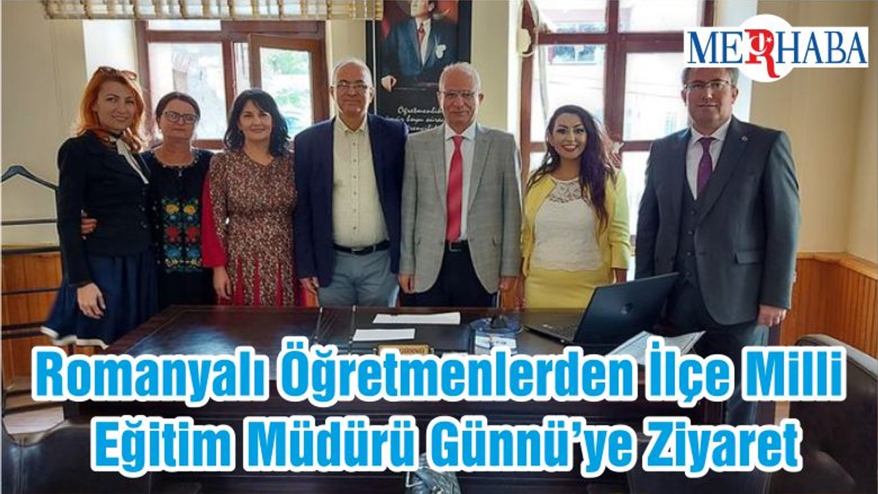 Romanyalı Öğretmenlerden İlçe Milli Eğitim Müdürü Günnü’ye Ziyaret