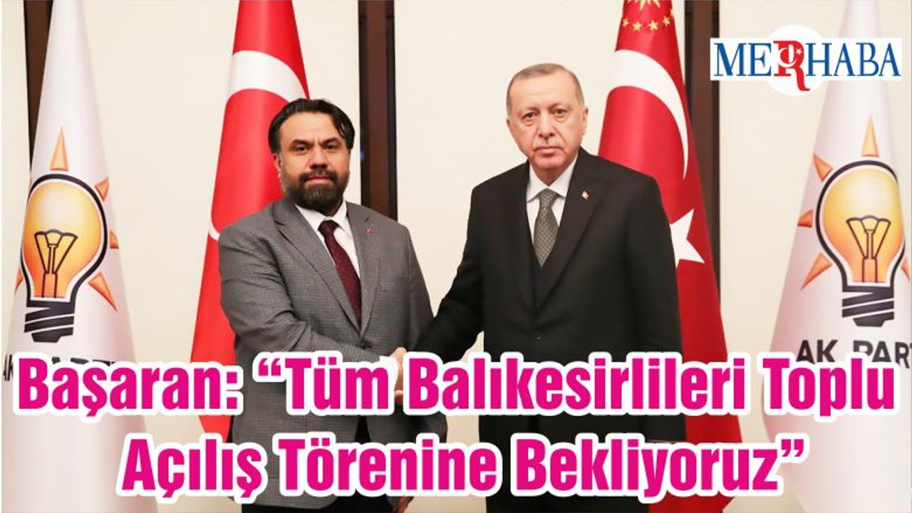 Başaran: “Tüm Balıkesirlileri Toplu Açılış Törenine Bekliyoruz”