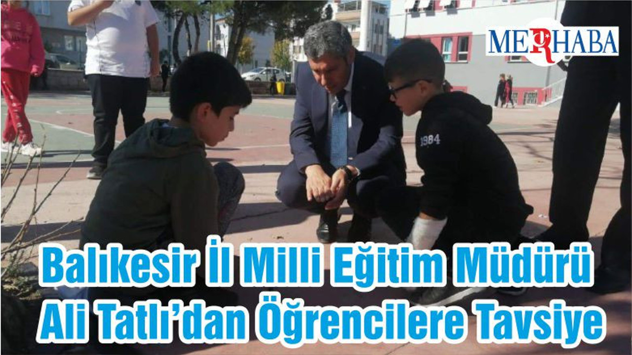 Balıkesir İl Milli Eğitim Müdürü Ali Tatlı’dan Öğrencilere Tavsiye