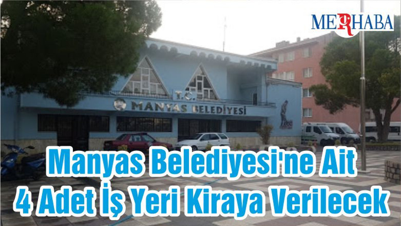 Manyas Belediyesi'ne Ait 4 Adet İş Yeri Kiraya Verilecek