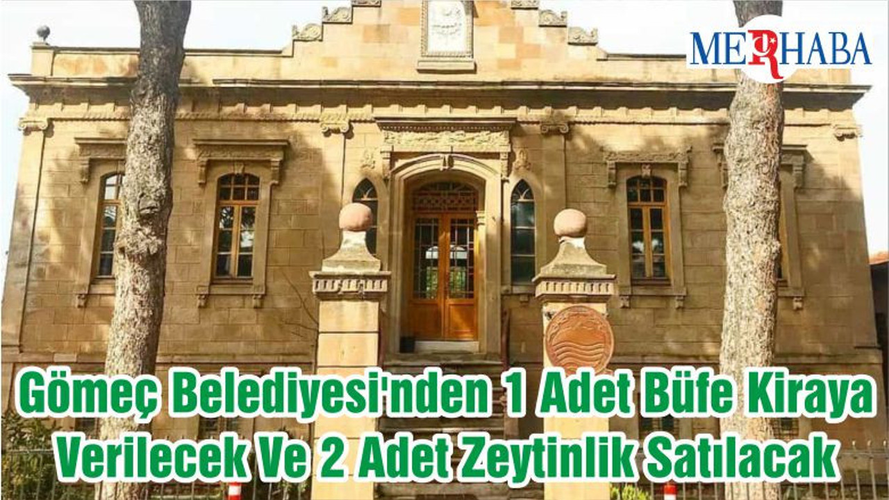 Gömeç Belediyesi'nden 1 Adet Büfe Kiraya Verilecek Ve 2 Adet Zeytinlik Satılacak