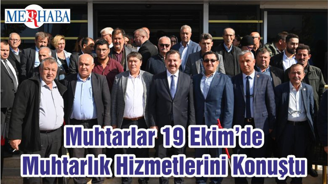 Muhtarlar 19 Ekim’de Muhtarlık Hizmetlerini Konuştu