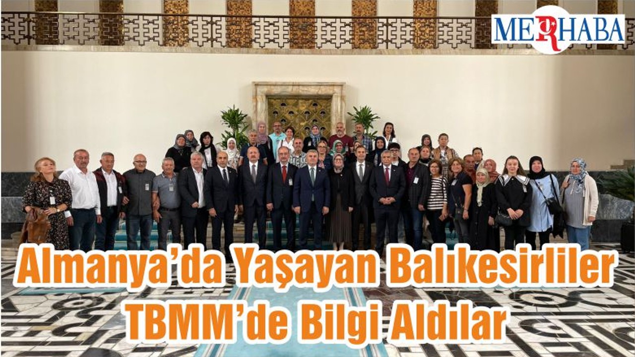 Almanya’da Yaşayan Balıkesirliler TBMM’de Bilgi Aldılar