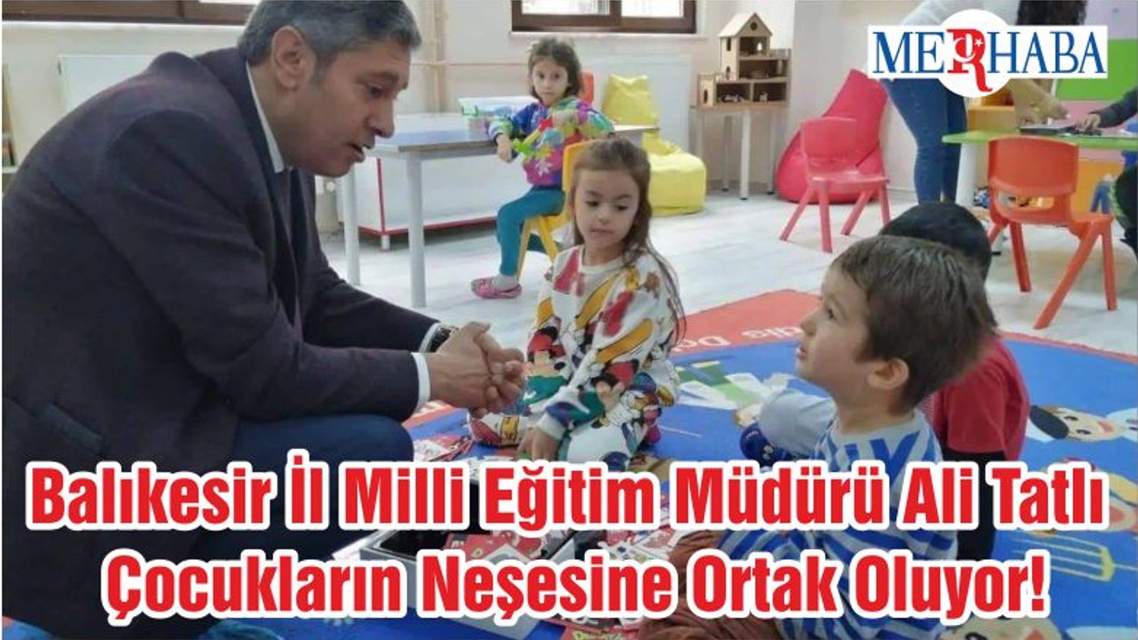 Balıkesir İl Milli Eğitim Müdürü Ali Tatlı Çocukların Neşesine Ortak Oluyor!
