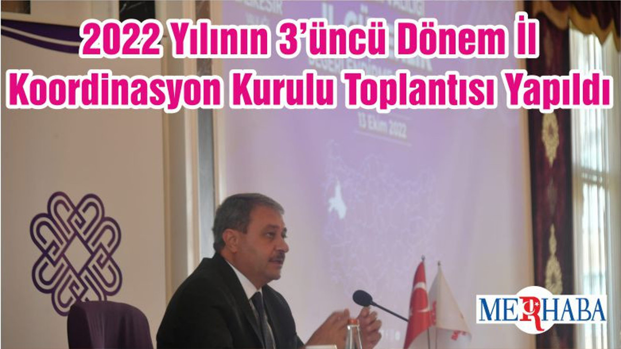 2022 Yılının 3’üncü Dönem İl Koordinasyon Kurulu Toplantısı Yapıldı