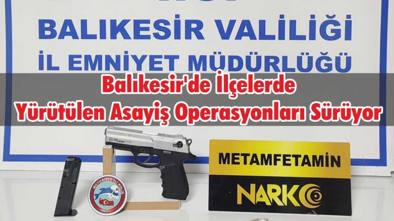 Balıkesir'de İlçelerde Yürütülen Asayiş Operasyonları Sürüyor