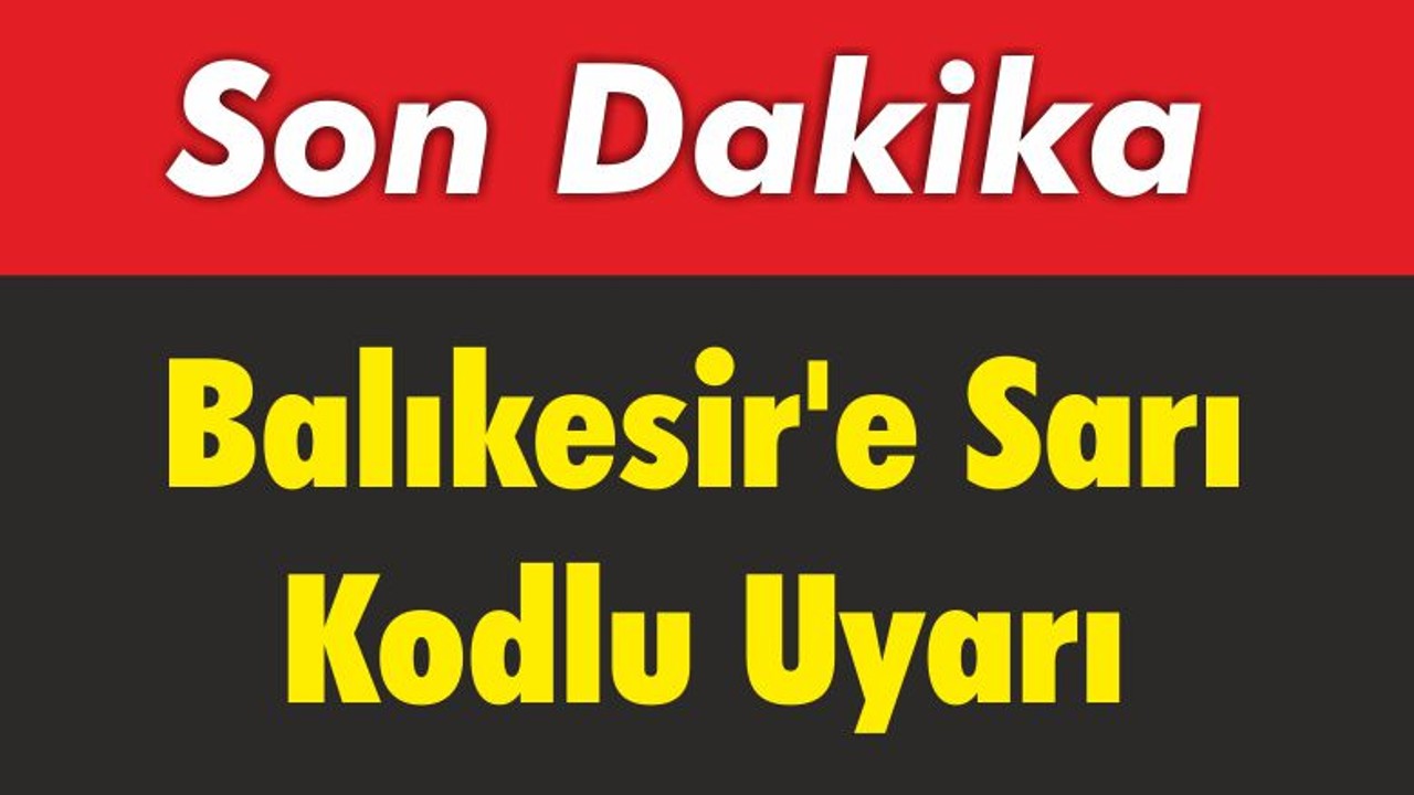 Balıkesir'e Sarı Kodlu Uyarı