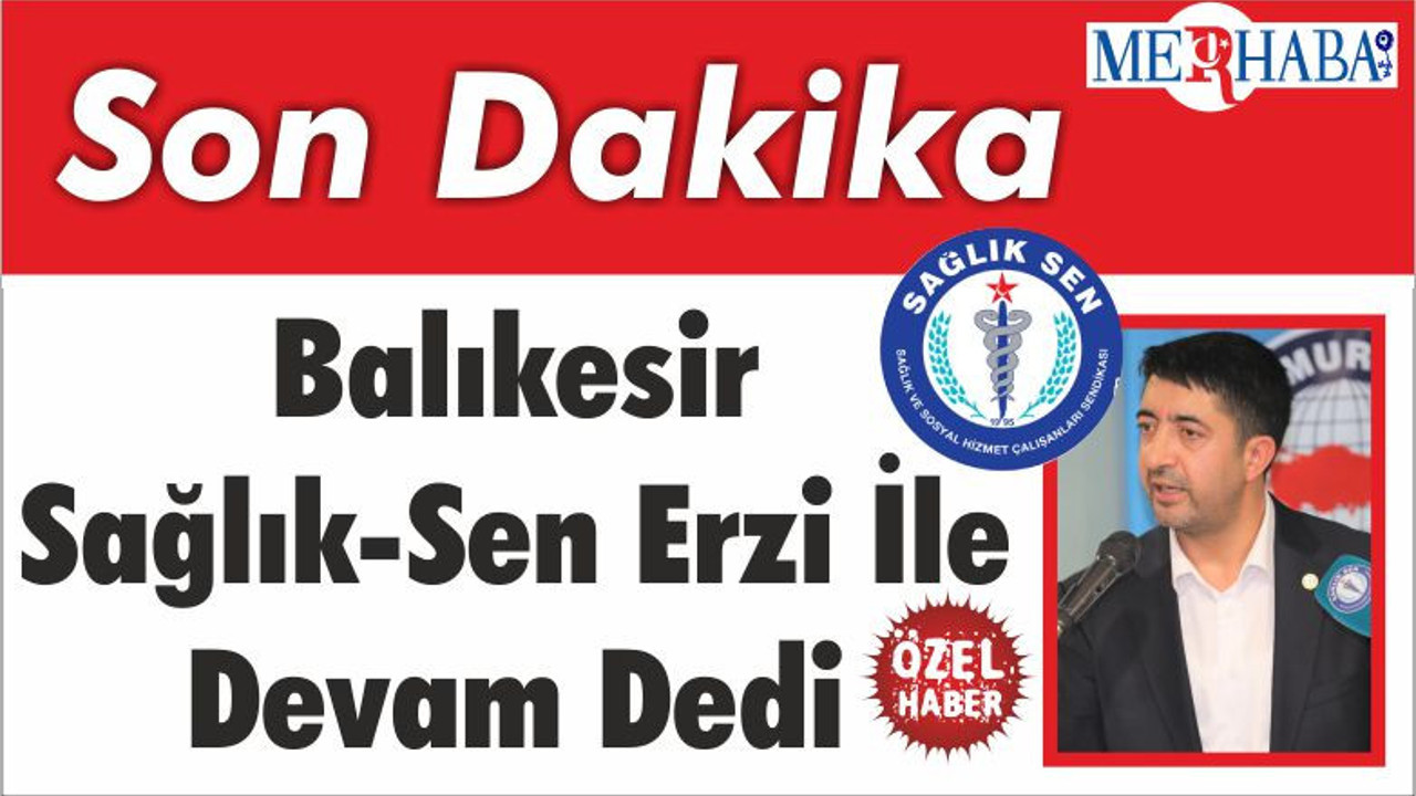 Balıkesir Sağlık-Sen Erzi İle Devam Dedi