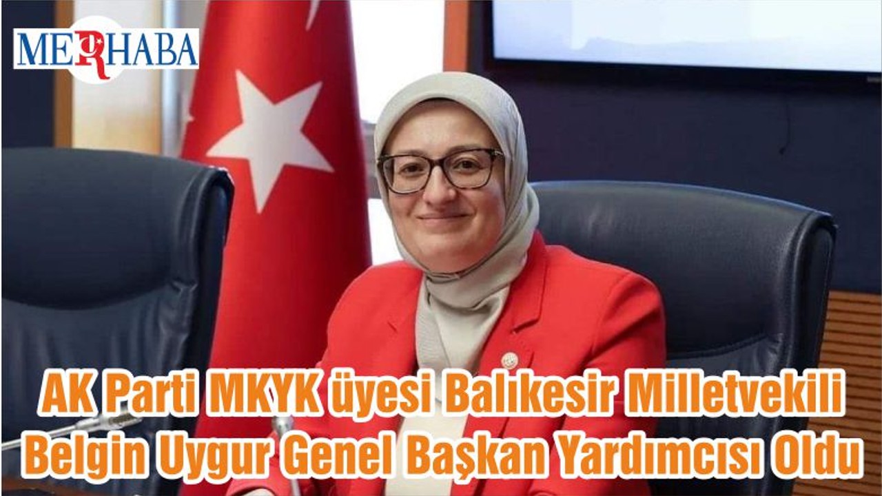AK Parti MKYK üyesi Balıkesir Milletvekili Belgin Uygur Genel Başkan Yardımcısı Oldu