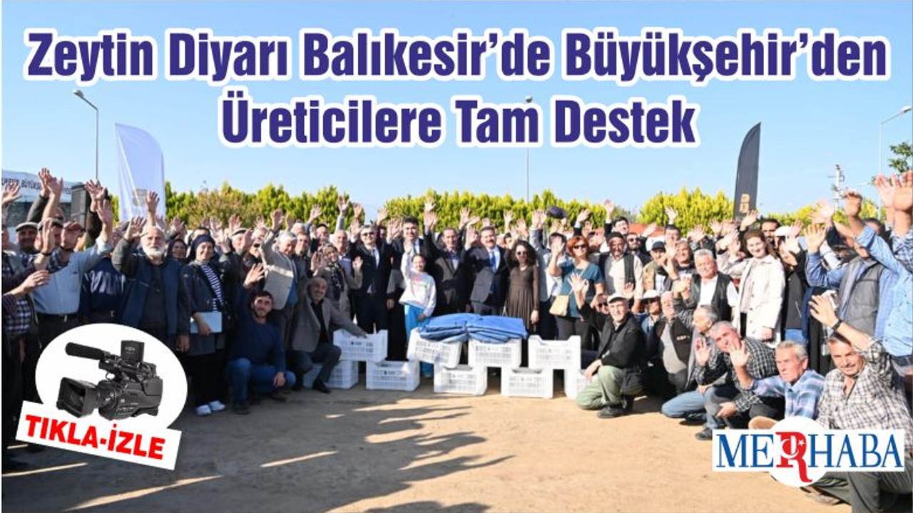 Zeytin Diyarı Balıkesir’de Büyükşehir’den Üreticilere Tam Destek