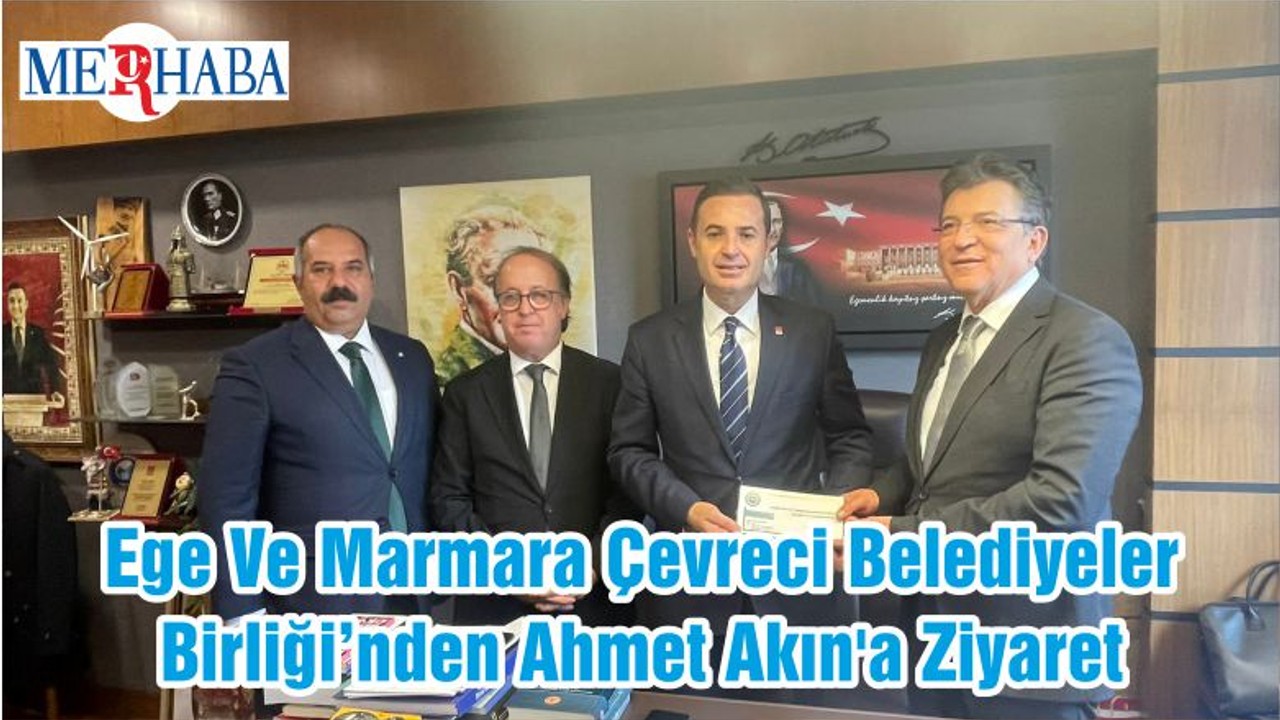 Ege Ve Marmara Çevreci Belediyeler Birliği’nden Ahmet Akın'a Ziyaret