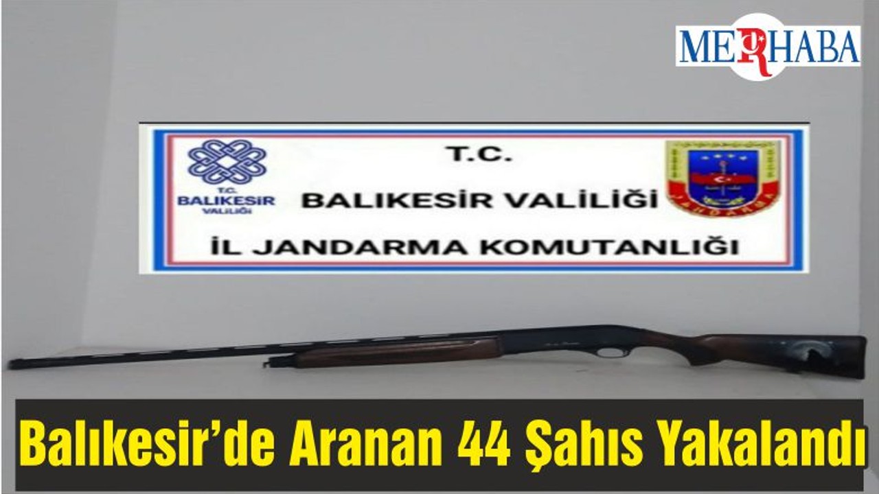 Balıkesir’de Aranan 44 Şahıs Yakalandı