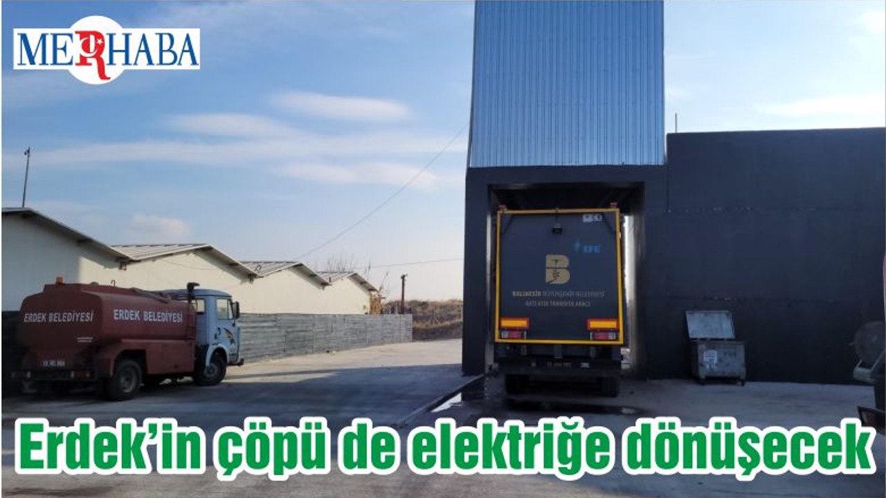 Erdek’in çöpü de elektriğe dönüşecek