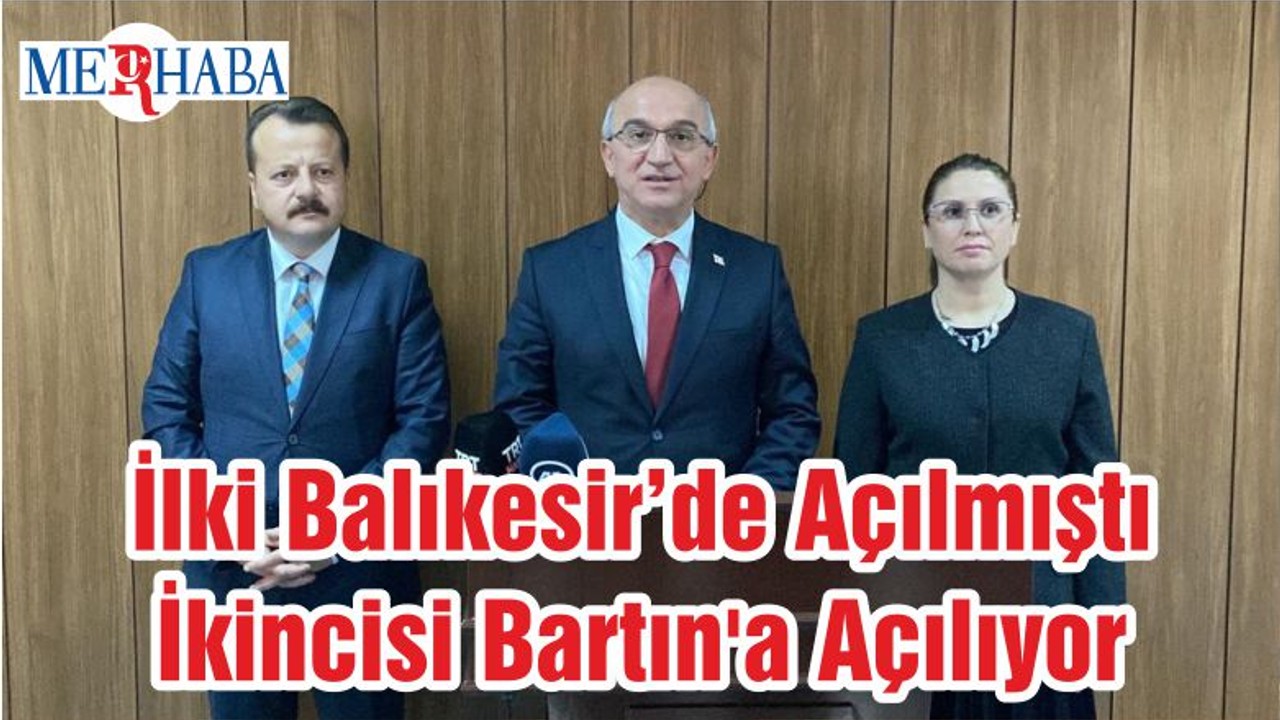 İlki Balıkesir’de Açılmıştı İkincisi Bartın'a Açılıyor