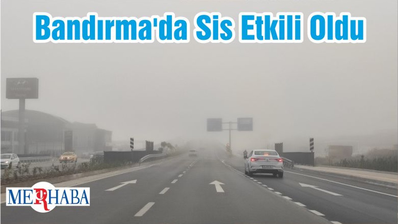 Bandırma'da Sis Etkili Oldu
