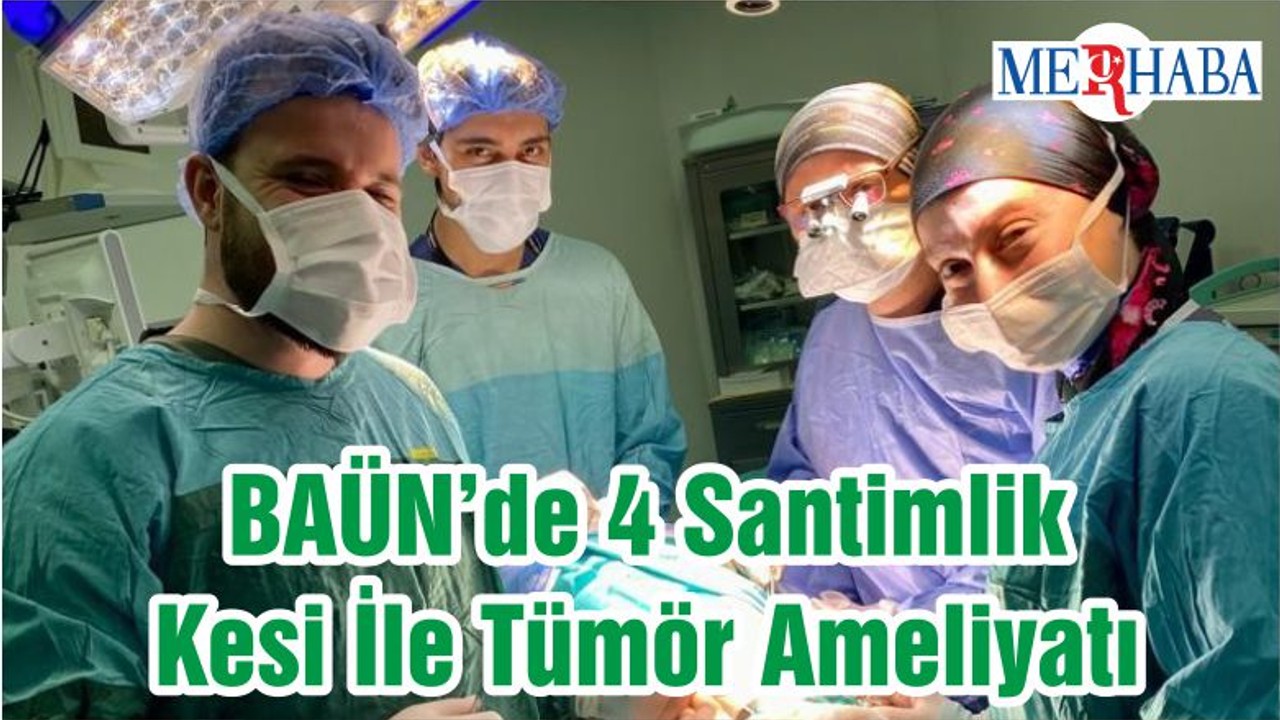 BAÜN’de 4 Santimlik Kesi İle Tümör Ameliyatı