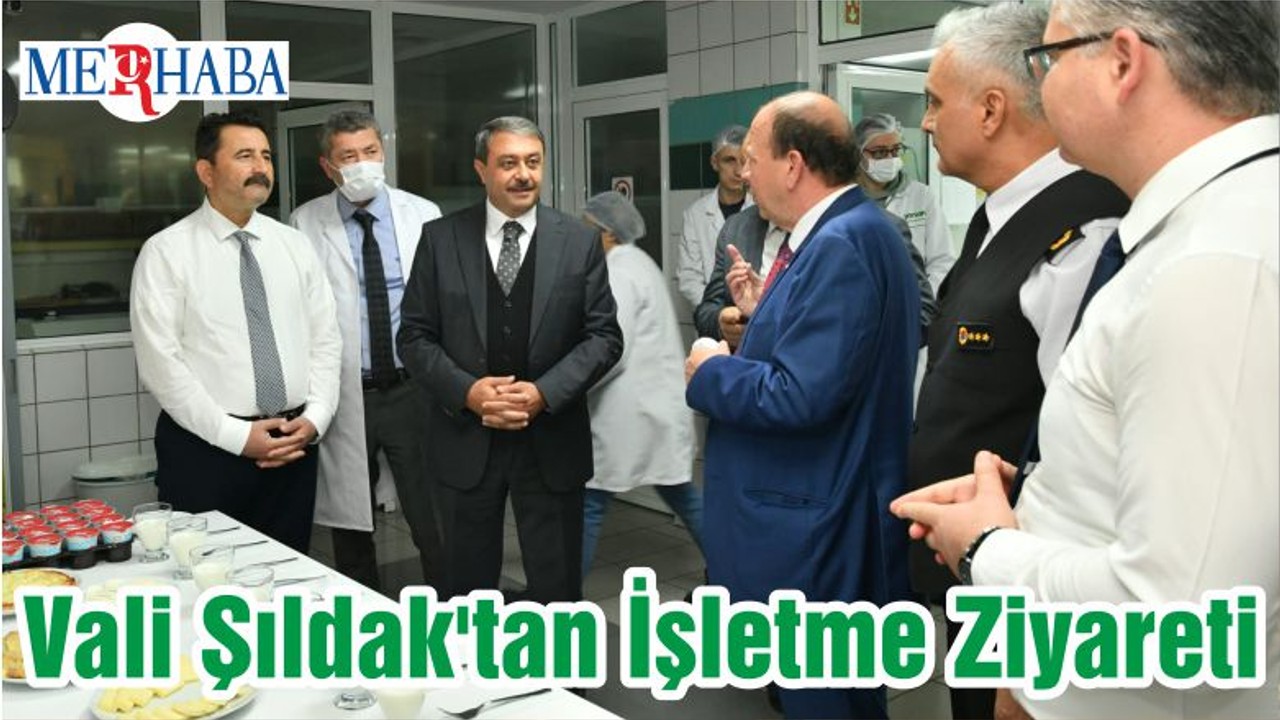 Vali Şıldak'tan İşletme Ziyareti