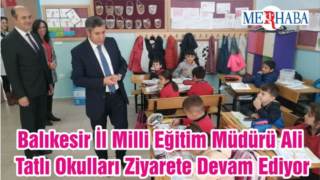 Balıkesir İl Milli Eğitim Müdürü Ali Tatlı Okulları Ziyarete Devam Ediyor