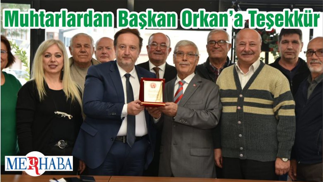 Muhtarlardan Başkan Orkan’a Teşekkür