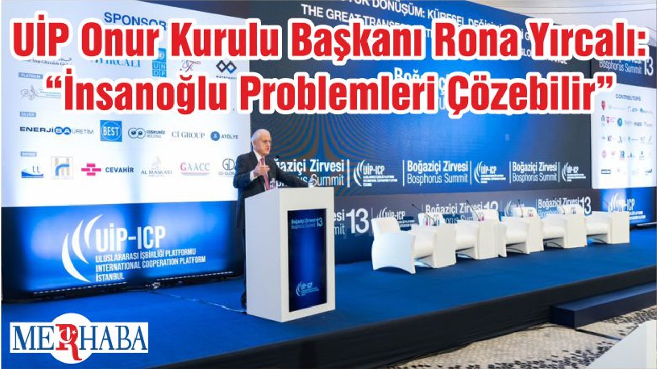 UİP Onur Kurulu Başkanı Rona Yırcalı: “İnsanoğlu Problemleri Çözebilir”