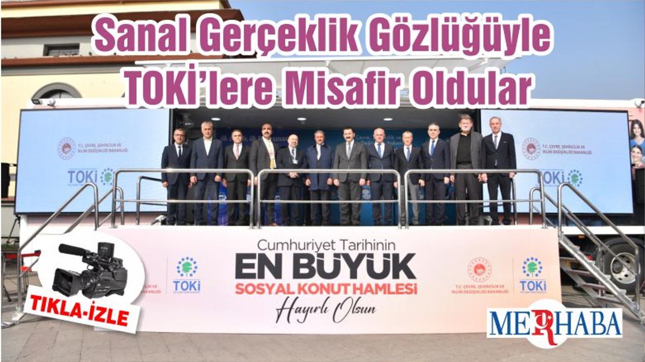 Sanal Gerçeklik Gözlüğüyle TOKİ’lere Misafir Oldular